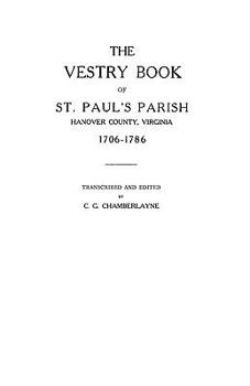 The Vestry Book of St. Paul's Parish, Hanover County, Virginia, 1706-1786