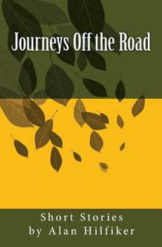 Paperback Journeys Off the Road: Short Stories by Alan Hilfiker Book