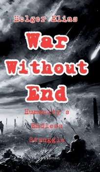 Hardcover War Without End: Humanity's Endless Struggle Book