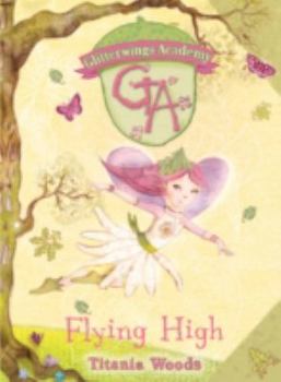 Glitterwings Academy: Flying High No. 1 - Book #1 of the Glitterwings Academy