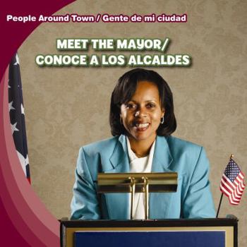 Meet the Mayor / Conoce a Los Alcaldes - Book  of the People Around Town / Gente de mi Ciudad