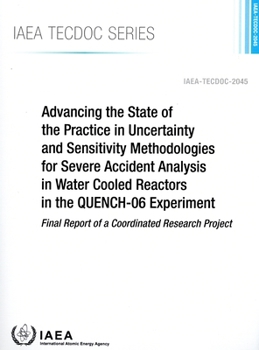 Paperback Advancing the State of the Practice in Uncertainty and Sensitivity Methodologies for Severe Accident Analysis in Water Cooled Reactors in the Quench-0 Book