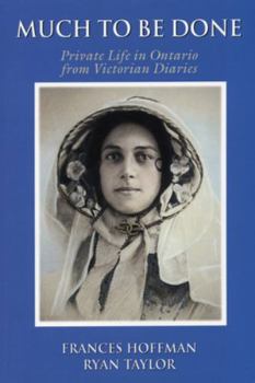 Paperback Much to Be Done: Private Life in Ontario from Victorian Diaries Book