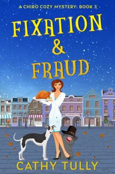 Fixation & Fraud: A ChiroCozy Mystery Book 3