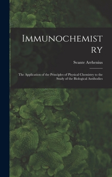 Hardcover Immunochemistry; the Application of the Principles of Physical Chemistry to the Study of the Biological Antibodies Book