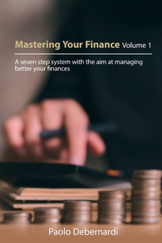 Paperback Mastering Your Finance Volume 1: A seven step system with the aim at managing better your finances Book