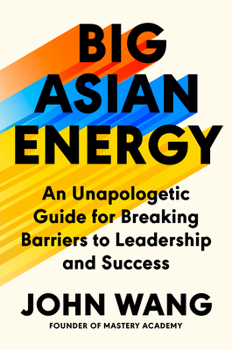 Hardcover Big Asian Energy: An Unapologetic Guide for Breaking Barriers to Leadership and Success Book