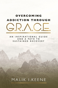Paperback Overcoming Addiction Through G.R.A.C.E.: An Inspirational Guide and a Path to Sustained Recovery Book