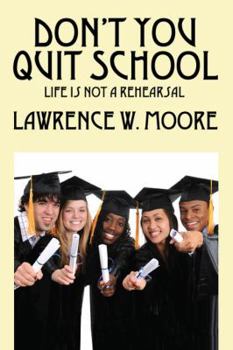 Paperback Don't You Quit School: Life is not a rehearsal Book