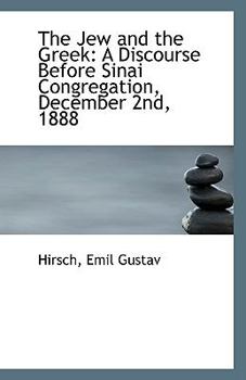 Paperback The Jew and the Greek: A Discourse Before Sinai Congregation, December 2nd, 1888 Book