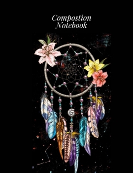 Paperback Composition Notebook: Dream Catcher College Ruled Journal - Boho Style Diary - Floral Dream Catcher Wide Notebook (8.5 x 11) Book