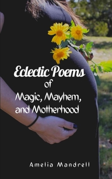 Paperback Eclectic Poems of Magic, Mayhem, and Motherhood Book