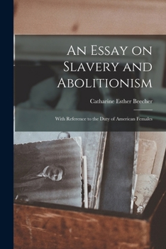 Paperback An Essay on Slavery and Abolitionism: With Reference to the Duty of American Females Book