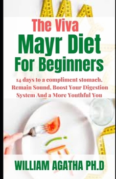 The Viva Mayr Diet For Beginners: 14 days to a compliment stomach, Remain Sound, Boost Your Digestion System And a More Youthful You