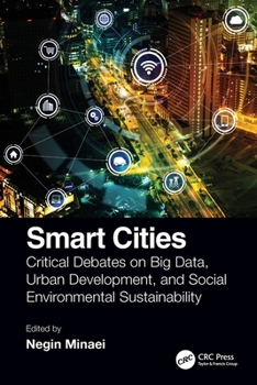 Smart Cities : Critical Debates on Big Data, Urban Development and Social Environmental Sustainability