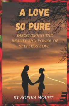 Paperback A love so pure: Discovering the beauty and power of Selfless love Book