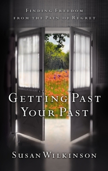 Paperback Getting Past Your Past: Finding Freedom from the Pain of Regret Book