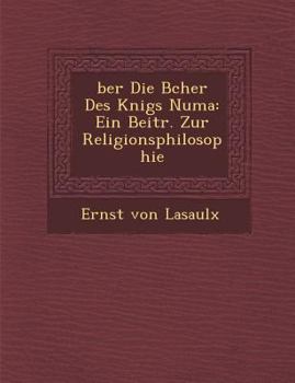 Paperback �ber Die B�cher Des K�nigs Numa: Ein Beitr. Zur Religionsphilosophie Book