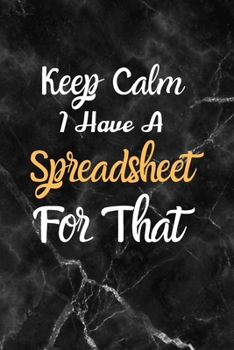 Paperback Keep Calm I Have A Spreadsheet For That: Coworker Office Funny Gag Notebook Wide Ruled Lined Journal 6x9 Inch, Family Gift Idea Mom Dad or Kids in Hol Book