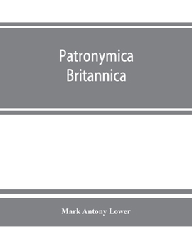 Patronymica Britannica. A Dictionary of the Family Names of the United Kingdom