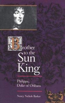 Brother to the Sun King: Philippe, Duke of Orleans