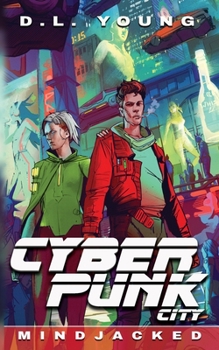 Cyberpunk City Book Four: Mindjacked - Book #4 of the Cyberpunk City