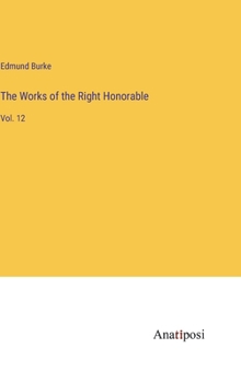 Hardcover The Works of the Right Honorable: Vol. 12 Book