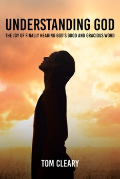 Paperback Understanding God: The Joy of Finally Hearing God's Good and Gracious Word Book