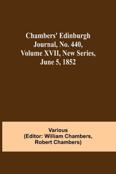 Paperback Chambers' Edinburgh Journal, No. 440, Volume Xvii, New Series, June 5, 1852 Book