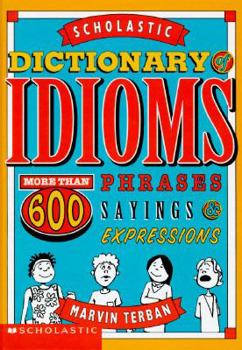 Hardcover Scholastic Dictionary of Idioms: More Than 600 Phrases, Sayings and Expressions Book