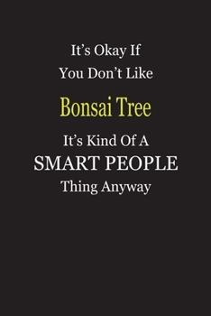 Paperback It's Okay If You Don't Like Bonsai Tree It's Kind Of A Smart People Thing Anyway: Blank Lined Notebook Journal Gift Idea Book