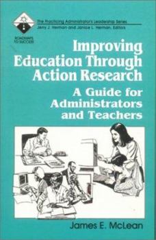 Paperback Improving Education Through Action Research: A Guide for Administrators and Teachers Book