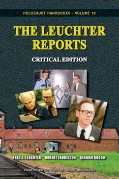 The Leuchter Reports: Critical Edition - Book #16 of the Holocaust Handbook