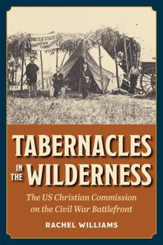 Paperback Tabernacles in the Wilderness: The Us Christian Commission on the Civil War Battlefront Book