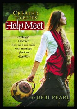 Paperback Created to Be His Help Meet: Discover How God Can Make Your Marriage Glorious Book