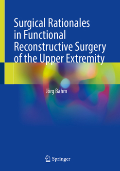 Hardcover Surgical Rationales in Functional Reconstructive Surgery of the Upper Extremity Book