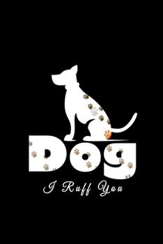 I Ruff You Dog: Journal Notebook to keep track of your Pet Health & Daily Activities, Ideal for Dog.