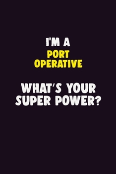 Paperback I'M A Port Operative, What's Your Super Power?: 6X9 120 pages Career Notebook Unlined Writing Journal Book