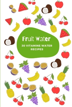 Paperback Fruit Water: 30 Vitamine Water Recipes Book