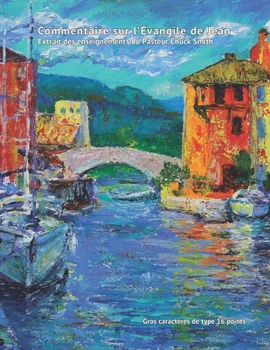 Paperback Commentaire sur l'Évangile de Jean: Extrait des enseignements du Pasteur Chuck Smith Book