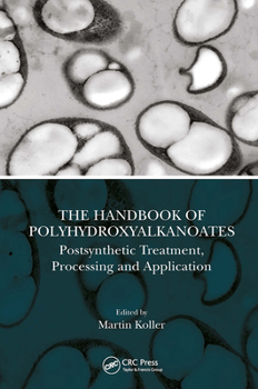 Paperback The Handbook of Polyhydroxyalkanoates: Postsynthetic Treatment, Processing and Application Book
