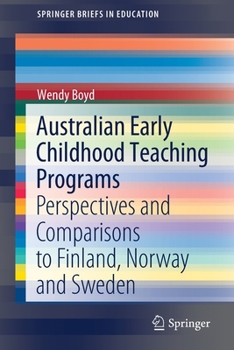 Paperback Australian Early Childhood Teaching Programs: Perspectives and Comparisons to Finland, Norway and Sweden Book