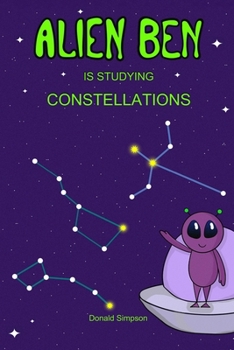 Paperback Alien Ben Is Studying Constellations: Books For Kids, Constellations For Kids, Constellations Books For Kids, Constellations Book, Constellations (Boo Book