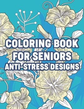 Paperback Coloring Book For Seniors Anti-Stress Designs: Simple and Easy Coloring Book for Elderly and Dementia Patients, Coloring Pages With Large Print Illust [Large Print] Book