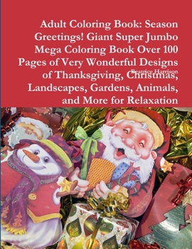 Adult Coloring Book: Season Greetings! Giant Super Jumbo Mega Coloring Book Over 100 Pages of Very Wonderful Designs of Thanksgiving, Chris