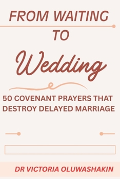 Paperback From Waiting to Wedding: 50 Covenant Prayers Against Delayed Marriage Book