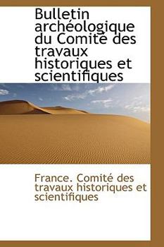 Bulletin archéologique du Comité des travaux historiques et scientifiques