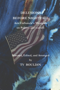 Paperback Delusions Before Nightfall: Artz Carbuncle's Thoughts on Politics and Culture Book