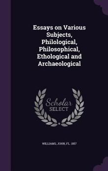 Hardcover Essays on Various Subjects, Philological, Philosophical, Ethological and Archaeological Book