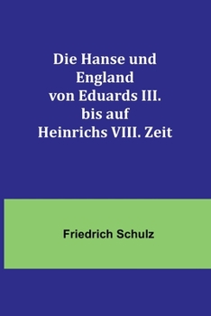 Paperback Die Hanse und England von Eduards III. bis auf Heinrichs VIII. Zeit [German] Book